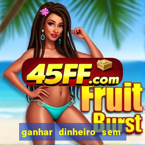 ganhar dinheiro sem depositar nada